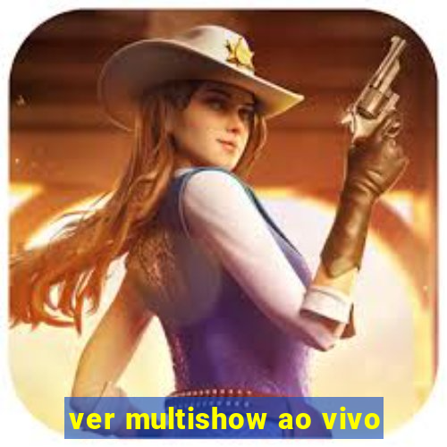 ver multishow ao vivo